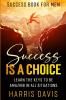 Success Book For Men: Success Is A Choice - Learn The Keys To Be Amazing In All Situations