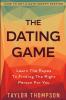 How To Get A Date Worth Keeping: The Dating Game - Learn The Ropes To Finding The Right Person For You