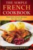 The Simple French Cookbook: Must Have French Recipes For Any Cook