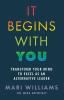 It Begins With You: Transform your mind to excel as an alternative leader