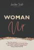 Woman Up: The 21st century woman's guide to owning your space knowing what you want and desire shamelessly declaring it to the world and making it happen so you can live a liberated life