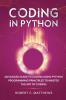 Coding in Python: Advanced Guide to Coding Using Python Programming Principles to Master the Art of Coding