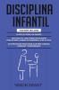 Disciplina Infantil: 3 en 1 - 20 reglas para los Padres + consejos valiosos para nutrir la mente en desarrollo de su hijo + 20 estrategias para criar a un niño curioso confiado y responsable