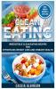 Clean Eating: Irresistible Clean Eating Recipes for Effortless Weight Loss and Vibrant Health: 1 (Nutrition Weight Loss)