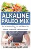 Alkaline Paleo Mix: How to Combine Paleo Diet and Alkaline Diet for Wellness Weight Loss and Vibrant Health: 1 (Paleo Clean Eating)