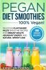 Pegan Diet Smoothies - 100% VEGAN!: Delicious Plant-Based Paleo Smoothie Recipes for Vibrant Health Abundant Energy and Natural Weight Loss: 2 (Vegan Paleo)