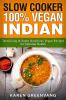 Slow Cooker: 100% Vegan Indian - Tantalizing and Super Nutritious Vegan Recipes for Optimal Health (Nutrition Vegan Diet Plant Based Book)