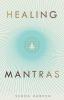 Healing Mantras: A positive way to remove stress exhaustion and anxiety by reconnecting with yourself and calming your mind: 1 (Modern Spiritual series)