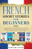 French Short Stories for Beginners - 5 in 1: Over 500 Dialogues and Short Stories to Learn French in your Car. Have Fun and Grow your Vocabulary with ... Learning Lessons: 6 (French for Adults)