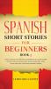 Spanish Short Stories for Beginners Book 3: Over 100 Dialogues and Daily Used Phrases to Learn Spanish in Your Car. Have Fun & Grow Your Vocabulary ... Learning Lessons (Spanish for Adults)