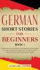 German Short Stories for Beginners Book 3: Over 100 Dialogues and Daily Used Phrases to Learn German in Your Car. Have Fun & Grow Your Vocabulary ... Language Learning Lessons (German for Adults)