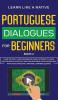 Portuguese Dialogues for Beginners Book 2: Over 100 Daily Used Phrases and Short Stories to Learn Portuguese in Your Car. Have Fun and Grow Your ... Learning Lessons (Portuguese for Adults)