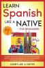 Learn Spanish Like a Native for Beginners - Level 2: Learning Spanish in Your Car Has Never Been Easier! Have Fun with Crazy Vocabulary Daily Used ... Pronunciations (Spanish Language Lessons)