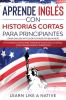 Aprende Inglés con Historias Cortas para Principiantes [Learn English With Short Stories for Beginners]: 15 Historias Cortas para Aprender Inglés ... Escuchando. !Con Vocabularios y Ejercicios!)