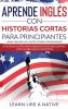 Aprende Inglés con Historias Cortas para Principiantes [Learn English With Short Stories for Beginners]: 15 Historias Cortas para Aprender Inglés Escuchando. ¡Con Vocabularios y Ejercicios!