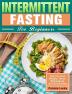 Intermittent Fasting for Beginners: How to Lose Weight Boost Metabolism and Get Healthy