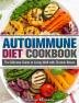 Autoimmune Diet Cookbook: The Ultimate Guide to Living Well with Chronic Illness