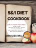 5 and 1 DIET COOKBOOK: 200 Tasty recipes to help you regain your ideal shape without stress while keeping you healthy and super energetic