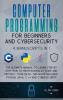 Computer Programming for Beginners and Cybersecurity: 4 MANUSCRIPTS IN 1: The Ultimate Manual to Learn step by step How to Professionally Code and ... Python Java C ++ and Cybersecurity