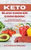 Keto Slow Cooker Cookbook: The quickest and easiest Low-Carb ketogenic recipes to shape your body and lose weight on a budget