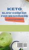 Keto Slow Cooker for Beginners: The Most Delicious Recipes to Help You Barn Fat Rapidly and Naturally through Ketogenic Diet