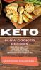 Keto Slow Cooker Recipes: Take Advantage of this Exclusive Cookbook and Reshape your Body Without Stress with Ketogenic Diet