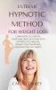 Extreme Hypnotic Method for Weight Loss: Learn How to Control Your Subconscious Mind with Hypnosis Techniques for Women Regain Your Shape and Maintain Healthy Habits