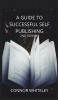 A Guide to Success Self-Publishing: 2nd Edition: 1 (Books for Writers and Authors)