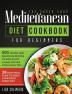 The Super Easy Mediterranean Diet Cookbook: 500 Tested and Delicious Recipes to Kick Start a Healthy Lifestyle With Tips and 28 Days Meal Plan to Enjoy Your Food Every Day