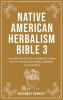 Native American Herbalism Bible 3: Discover the Secrets of Powerful Herbs Healthy Recipes and Herbal Remedies for Children