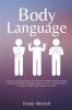 Body Language: Learn to analyze people who read non-verbal communication understand hidden thoughts and use them to improve their communication and negotiation skills