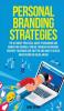 Personal Branding Strategies The Ultimate Practical Guide to Branding And Marketing Yourself Online Through Instagram YouTube Facebook and Twitter And How To Utilize Advertising on Social Media