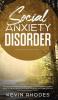 Social Anxiety Disorder: The Ultimate Practical Solutions To Overcoming Anxiety Panic Attacks Depression and Shyness once and for all