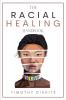 The Racial Healing Handbook: Why we have to talk About Racism Multicultural Society and Solve the Cynical Mind-set that Plagues America. A Book About White Privilege White Rage and Black Dignity.