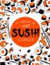 Sushi Cookbook: The Step-by-Step Sushi Guide for beginners with easy to follow healthy and Tasty recipes. How to Make Sushi at Home Enjoying 101 Easy Sushi and Sashimi Recipes. Your Sushi Made Easy