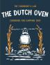 The Dutch Oven Cookbook for Camping Chef: Over 300 fun tasty and easy to follow Campfire recipes for your outdoors family adventures. Enjoy cooking everything in the flames with your dutch oven