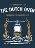 The Dutch Oven Cookbook for Camping Chef: Over 300 fun tasty and easy to follow Campfire recipes for your outdoors family adventures. Enjoy cooking everything in the flames with your dutch oven