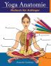 Yoga Anatomie Malbuch für Anfänger: 50+ Unglaublich Detailliertes Arbeitsbuch zum Selbsttest von Yoga-Posen in Farbe für Anfänger Das perfekte Geschenk für Yogalehrer -lehrner und -begeisterte