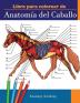 Libro para colorear de Anatomía del Caballo: Libro de Colores de Autoevaluación muy Detallado de la Anatomía Equina El Regalo Perfecto Para ... Amantes de los Caballos y Adultos