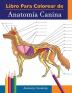 Libro para colorear de Anatomía Canina: Libro de Colores de Autoevaluación Muy Detallado de Anatomía Canina El Regalo Perfecto Para Estudiantes de Veterinaria Amantes de los Perros y Adultos