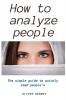 How to Analyze People: The simple guide to quickly read people's