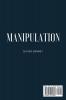 Manipulation: The ultimate guide to using manipulation to your advantage.