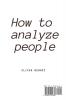 How to Analyze People: The simple guide to quickly read people's