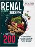 Renal diet cookbook for beginners: A collection of 200 delicious healthy and easy recipes to manage and reverse your kidney problems and get your health back fast. Updates 2020/2021