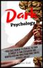 Dark Psychology: Your Great Manual To Learn All The Dark Techniques Of Dark Psychology And Manipulation And Understand Mind Control Hypnosis And NLP