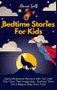 Bedtime Stories For Kids: Spend Wholesome Moments With Your Little One Foster Their Imagination... And Ease Them Into A Magical Sleep Every Time!