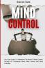 Mind Control: Your Easy Guide To Understand The World Of Mind Control Through All Techniques About Mind Control And Body Language