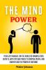 The Mind Power: Your Easy Manual For The World of Manipulation Secrets With Tips and Tricks To Control People And Understand the Power Of Our Mind