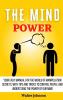 The Mind Power: Your Easy Manual For The World of Manipulation Secrets With Tips and Tricks To Control People And Understand the Power Of Our Mind