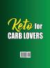 Keto For Carb Lovers: 111+ Amazing Low-Carb High-Fat Recipes & 30-Day Meal Plan